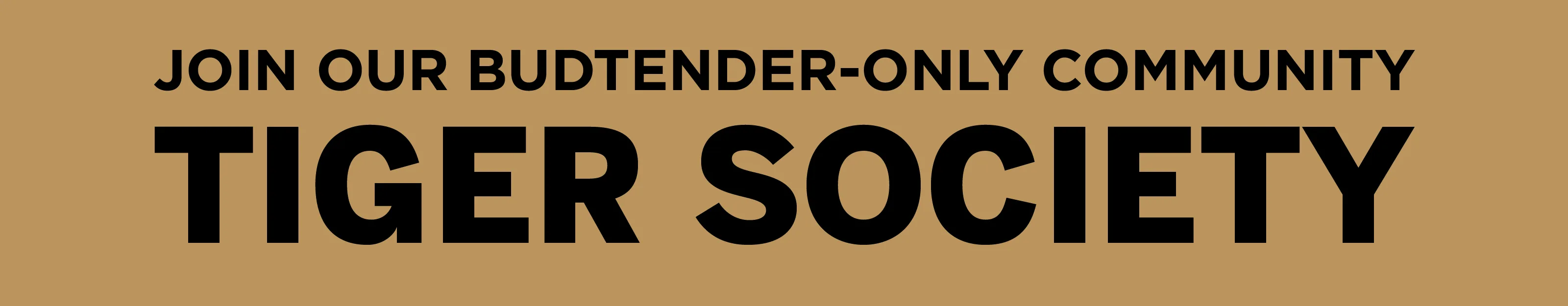 Join our budtender-only community, Tiger Society